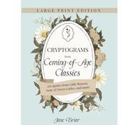 Cryptograms from Coming-of-Age Classics: Large Print Edition: Unlock nostalgic quotes from Louisa May Alcott, L. M. Montgomery, Eleanor H. Porter, and ... from Classics: Large Print Editions)
