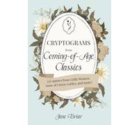 Cryptograms from Coming-of-Age Classics: Unlock nostalgic quotes from Louisa May Alcott, L. M. Montgomery, Eleanor H. Porter, and more (Cryptograms from Classics)
