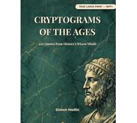 Cryptograms of the Ages: 100 Large Print Cryptogram Puzzles for Adults & Seniors - Decode Timeless Quotes from History's Wisest Minds (Cryptograms by Simon Mollin)