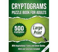 Cryptograms Puzzle Book For Adults: 500 Large Print Cryptograms With Inspirational, Funny and Clever Quotes. Hints and Solutions Included. Volume 2