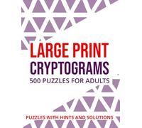 Cryptograms Puzzle Book For Adults 500 Large Print Cryptograms With Solutions: A Refreshing Mental Escape Filled with Encouraging Sayings, Brain Teasers and Fun Challenges