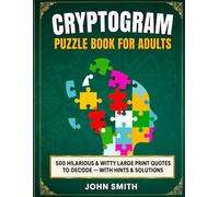 Cryptograms Puzzle Book for Adults: 500 Large Print Funny & Witty Quotes to Decode - Hints and Solutions Included