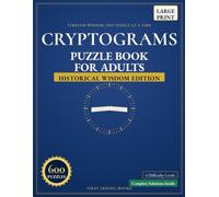 Cryptograms Puzzle Book for Adults: Historical Wisdom Edition - 600 Large-Print Puzzles of Timeless Quotes from History's Greatest Minds