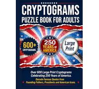 Cryptograms Puzzle Book For Adults: Over 600 Large Print Cryptograms Celebrating 250 Years of America. Decode Famous Quotes from Founding Fathers, Presidents and American Icons.