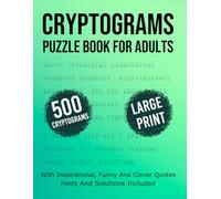 Cryptograms Puzzle Book For Adults & Seniors 500 Large Print Cryptograms With Solutions: Decode Inspirational Quotes and Positive Messages With This Relaxing Cryptogram Puzzle Book