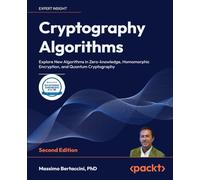 Cryptography Algorithms - Second Edition: Explore New Algorithms in Zero-knowledge, Homomorphic Encryption, and Quantum Cryptography