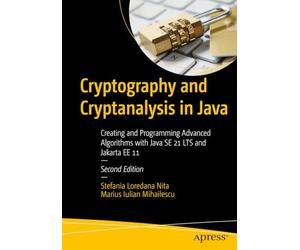 Cryptography and Cryptanalysis in Java: Creating and Programming Advanced Algorithms with Java SE 21 LTS and Jakarta EE 11