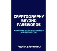 Cryptography Beyond Passwords: How Modern Security Really Works (Without Math Fear) (Inside Modern Tech)