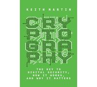 Cryptography: The Key to Digital Security, How It Works, and Why It Matters