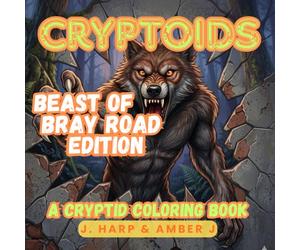 CRYPTOIDS: Beast of Bray Road Edition: A Cryptid Coloring Book for Adults and Teens - Explore the Paranormal Legend of the Wisconsin Werewolf (The ... Gallery: Premium Adult Coloring Collection)