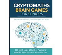 Cryptomaths Brain Games for Seniors: Large Print Math Logic & Number Puzzles to Sharpen Memory, Focus, and Problem-Solving Skills with Solutions