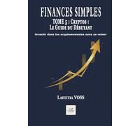Cryptos : Le Guide du Débutant: Investir dans les cryptomonnaies sans se ruiner (Finances simples)