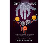 CRYPTOTRADING PRO: Trade for a Living with Time-tested Strategies, Tools and Risk Management Techniques, Contemporary Guide from the Beginner to the Pro