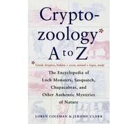 [(Cryptozoology A-Z: The Encyclopedia of Loch Monsters, Sasquatch, Chupacabras and Other Authentic Mysteries of Nature)] [Author: Loren Coleman] published on (September, 1999)