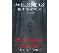 CRYPTOZOOLOGY NIGHTMARES: 15 Chilling Cryptid Encounters: Wendigo, Skinwalker, Dogman, Rake & Other True Scary Tales (WHISPERS IN THE WOODS)