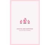 Crystal and Gemstone Collection Journal: Log book for keeping inventory and tracking Chakra healing crystal collection | Record, note, organize and catalogue your gem and mineral rock collection