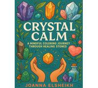 Crystal Calm: A Mindful Colouring Journey Through Healing Stones (Mystic Mindfulness Colouring Collection)
