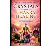 CRYSTAL CHAKRA HEALING: Balance, Activate, and Heal Your Seven Energy Centres (Crystal Healing Mastery Series)