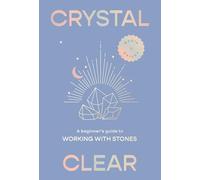 Crystal Clear: A beginner’s guide to working with stones