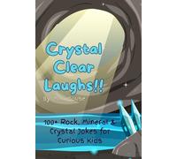 Crystal Clear Laughs!: 100+ Rock, Mineral, and Crystal Jokes for Curious Kids!