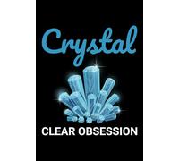 Crystal Clear obsession: Mineral and Crystal Collecting Journal, Rockhounding Logbook for Gemstone Hunters - Collectors Notebook for Geology ... Diary for Crystal & Mineral Identification