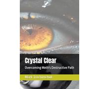 Crystal Clear: Overcoming Meth's Destructive Path