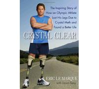 Crystal Clear: The Inspiring Story of How an Olympic Athlete Lost His Legs Due to Crystal Meth and Found a Better Life