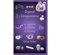 Crystal Companions: 12 crystals, 12 stories, 12 lessons: 1