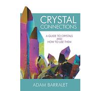 Crystal Connections: A Guide to Crystals and How to Use Them