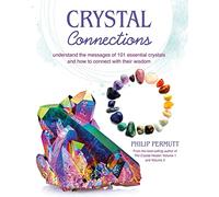 Crystal Connections: Understand the messages of 101 essential crystals and how to connect with their wisdom (Philip Permutt's bibliography)