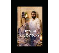 CRYSTAL COSMOS: The Complete Guide to Healing Stones, Spiritual Energy & Scientific Wisdom