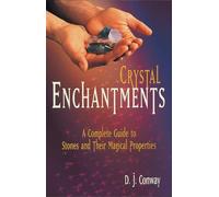 Crystal Enchantments: A Complete Guide to Stones and Their Magical Properties (Crystals and New Age)