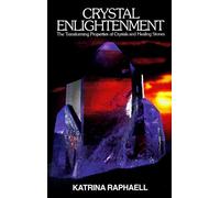 Crystal Enlightenment: 001 (Crystals and New Age): The Transforming Properties of Crystals and Healing Stones by Katrina Raphaell (5-Mar-1986) Paperback