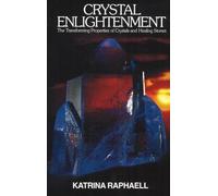 Crystal Enlightenment: The Transforming Properties of Crystals and Healing Stones: The Transforming Properties of Crystals & Healing Stone: 1 (Crystals and New Age)