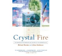Crystal Fire : The Invention of the Transistor and the Birth of the Information Age
