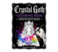 Crystal Goth Coloring Book: Unwind with 56 Mandalas, Skulls, Flowers, Crystals & Goddesses