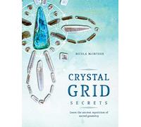 Crystal Grid Secrets: Learn the ancient mysticism of ancient geometry