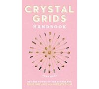 Crystal Grids Handbook: Use the Power of the Stones for Healing and Manifestation