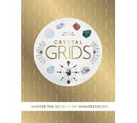 Crystal Grids: Master the secrets of manifestation