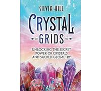 Crystal Grids: Unlocking the Secret Power of Crystals and Sacred Geometry (Spirituality)