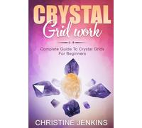 Crystal Gridwork: Complete Guide To Crystal Grids For Beginners: 1