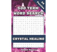 Crystal Healing 500 Term Word Search: 50 Themed Puzzles For Crystal Therapy Enthusiasts (500 Term Word Search Puzzle Book Series By Jordan Harlow)