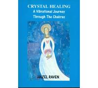 Crystal Healing a Vibrational Journey Though the Chakras