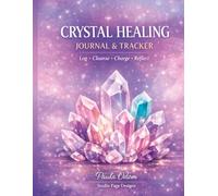 Crystal Healing Journal & Tracker: A Crystal Logbook for Cleansing, Charging, Crystal Grids, Moon Rituals, and Spiritual Reflection