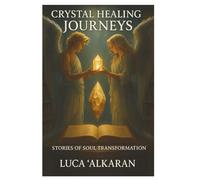 CRYSTAL HEALING JOURNEY: STORY OF THE SOUL TRANSFORMATION