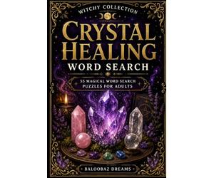 Crystal Healing Word Search: 55 Magical Word Search Puzzles for Adults Featuring Crystals, Chakras, Energy Healing, Meditation, Protection and Spiritual Wellness (Witchy Collection)