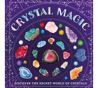 Crystal Magic: Discover the Secret World of Crystals