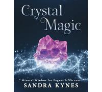 Crystal Magic: Mineral Wisdom for Pagans & Wiccans