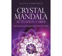 Crystal Mandala Activation Cards : Alchemical Affirmations for the Soul