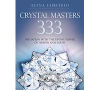 Crystal Masters 333: Initiation with the Divine Power of Heaven & Earth
